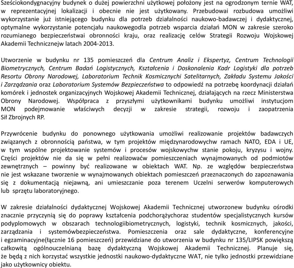 działań MON w zakresie szeroko rozumianego bezpieczeństwai obronności kraju, oraz realizację celów Strategii Rozwoju Wojskowej Akademii Technicznejw latach 2004-2013.