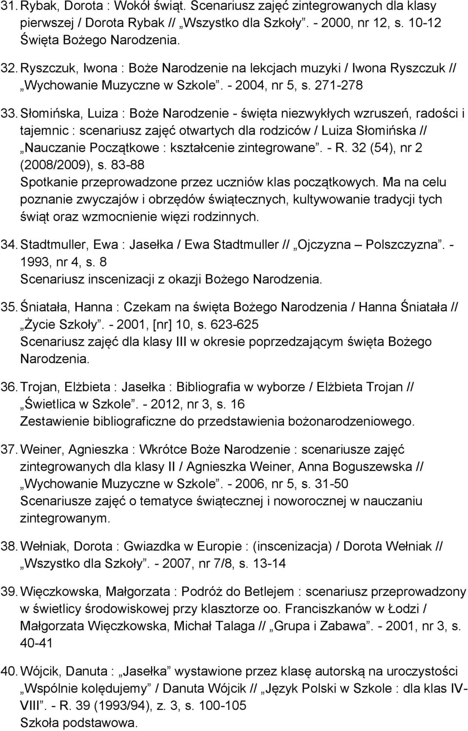 Słomińska, Luiza : Boże Narodzenie - święta niezwykłych wzruszeń, radości i tajemnic : scenariusz zajęć otwartych dla rodziców / Luiza Słomińska // Nauczanie Początkowe : kształcenie zintegrowane.