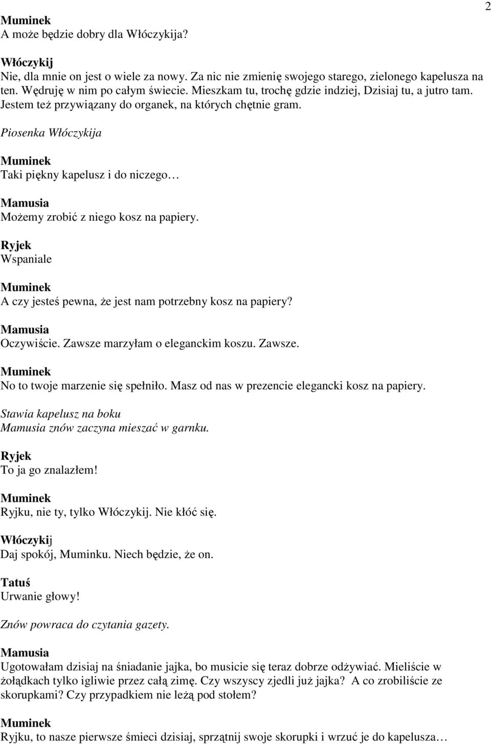 Piosenka a Taki piękny kapelusz i do niczego MoŜemy zrobić z niego kosz na papiery. Wspaniale A czy jesteś pewna, Ŝe jest nam potrzebny kosz na papiery? Oczywiście. Zawsze marzyłam o eleganckim koszu.