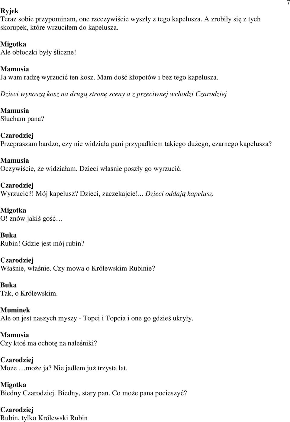 Przepraszam bardzo, czy nie widziała pani przypadkiem takiego duŝego, czarnego kapelusza? Oczywiście, Ŝe widziałam. Dzieci właśnie poszły go wyrzucić. Wyrzucić?! Mój kapelusz? Dzieci, zaczekajcie!