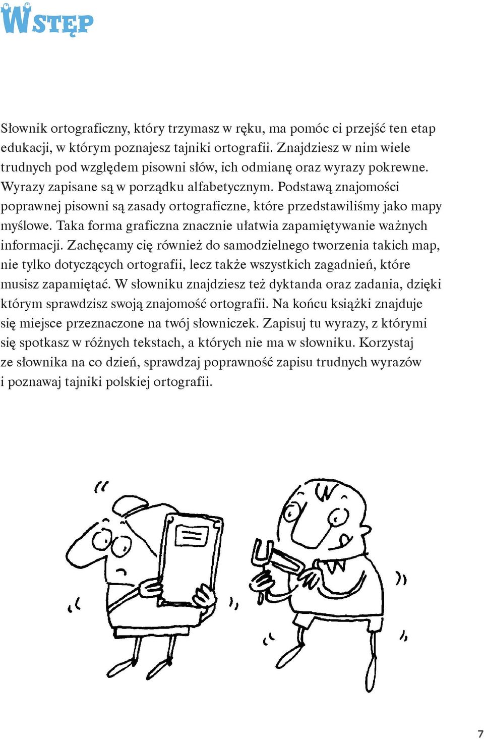 Podstawą znajomości poprawnej pisowni są zasady ortograficzne, które przedstawiliśmy jako mapy myślowe. Taka forma graficzna znacznie ułatwia zapamiętywanie ważnych informacji.