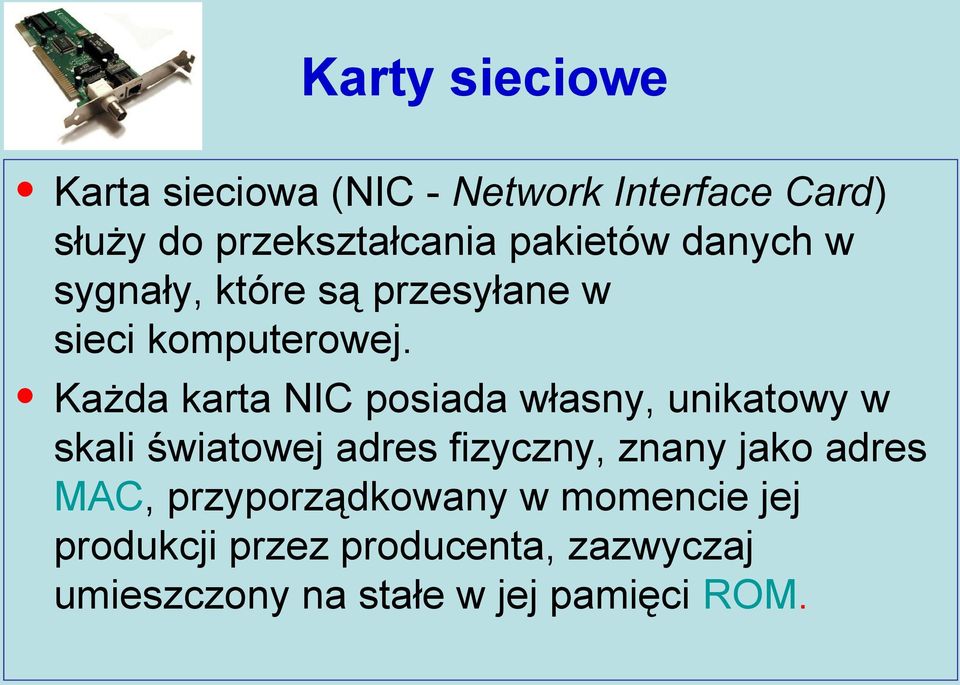 Każda karta NIC posiada własny, unikatowy w skali światowej adres fizyczny, znany jako