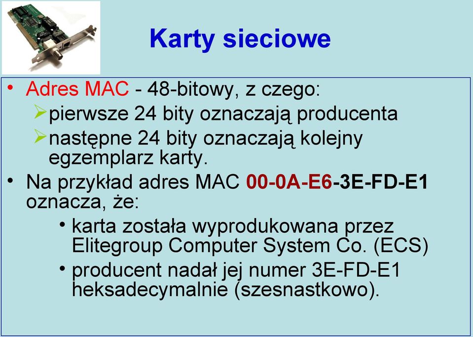 Na przykład adres MAC 00-0A-E6-3E-FD-E1 oznacza, że: karta została wyprodukowana