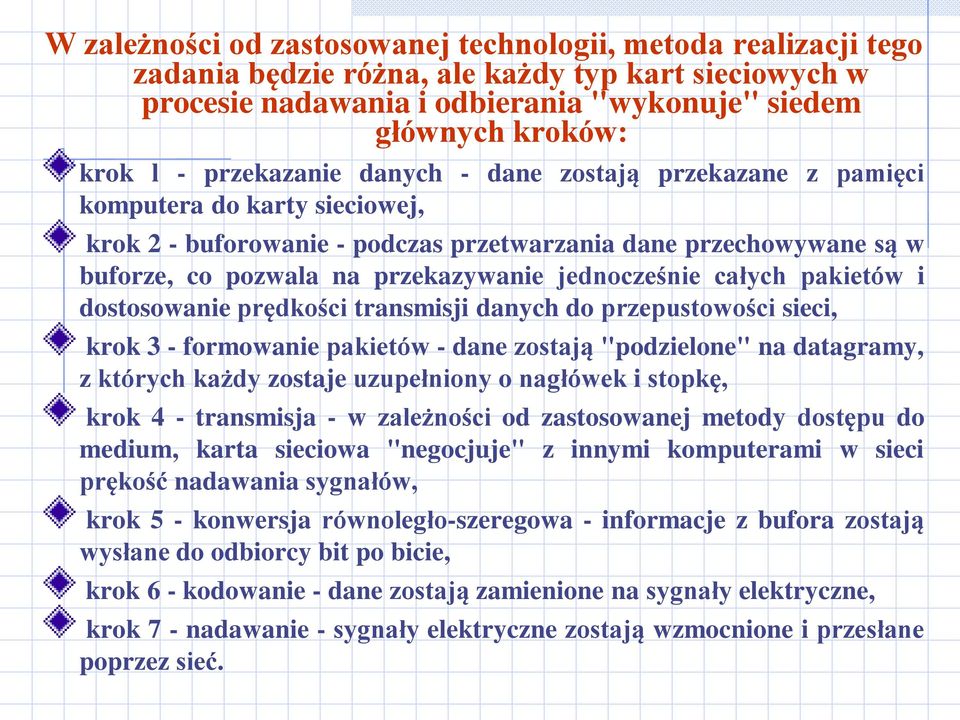 jednocześnie całych pakietów i dostosowanie prędkości transmisji danych do przepustowości sieci, krok 3 - formowanie pakietów - dane zostają "podzielone" na datagramy, z których każdy zostaje