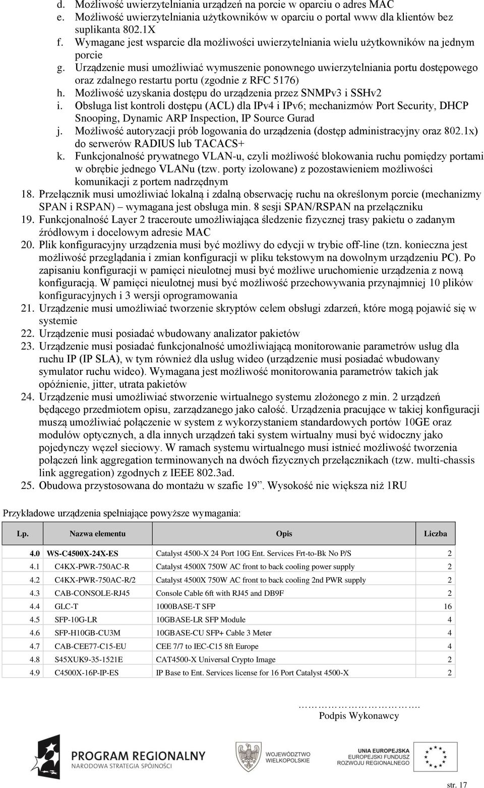 Urządzenie musi umożliwiać wymuszenie ponownego uwierzytelniania portu dostępowego oraz zdalnego restartu portu (zgodnie z RFC 5176) h.