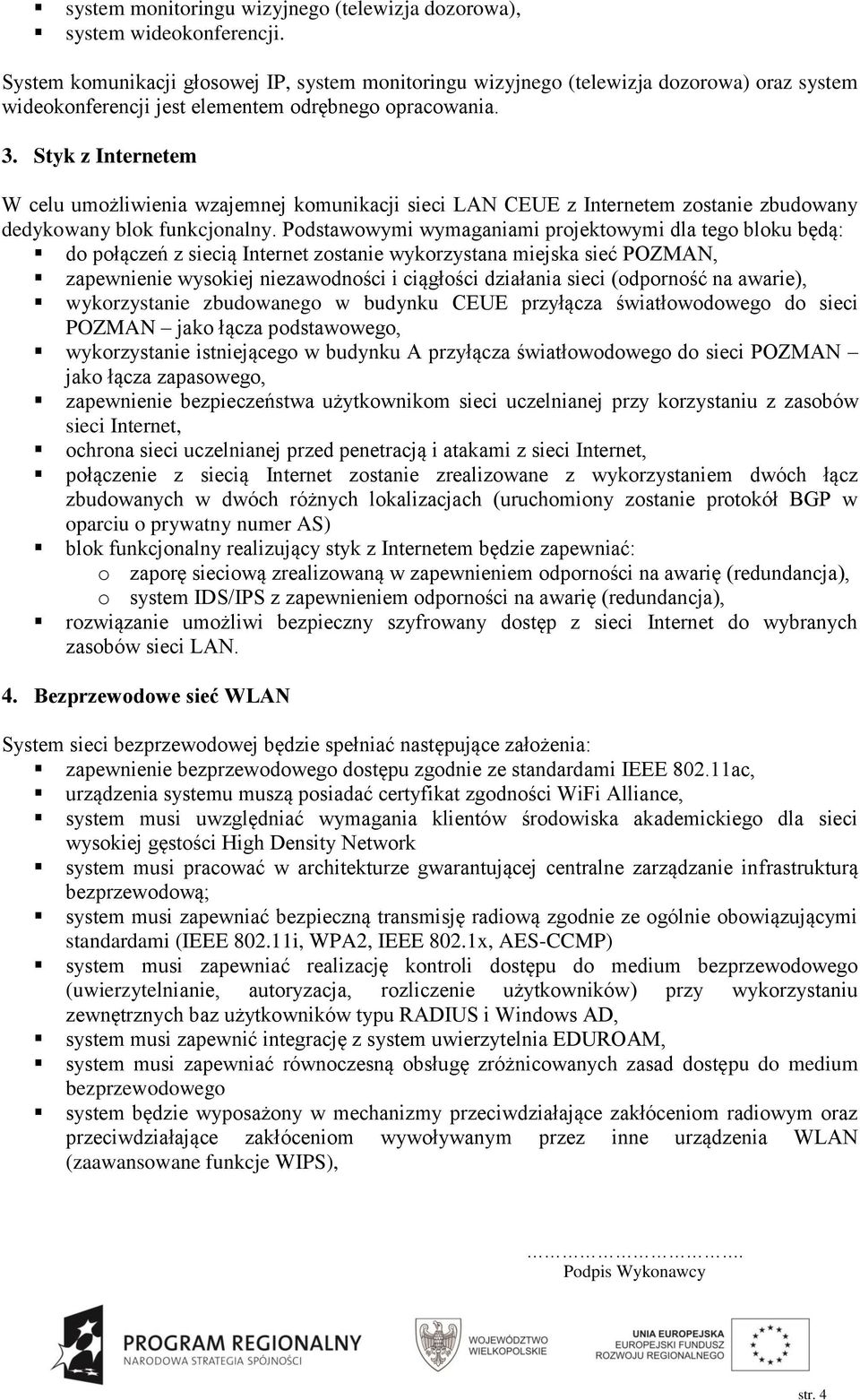 Styk z Internetem W celu umożliwienia wzajemnej komunikacji sieci LAN CEUE z Internetem zostanie zbudowany dedykowany blok funkcjonalny.