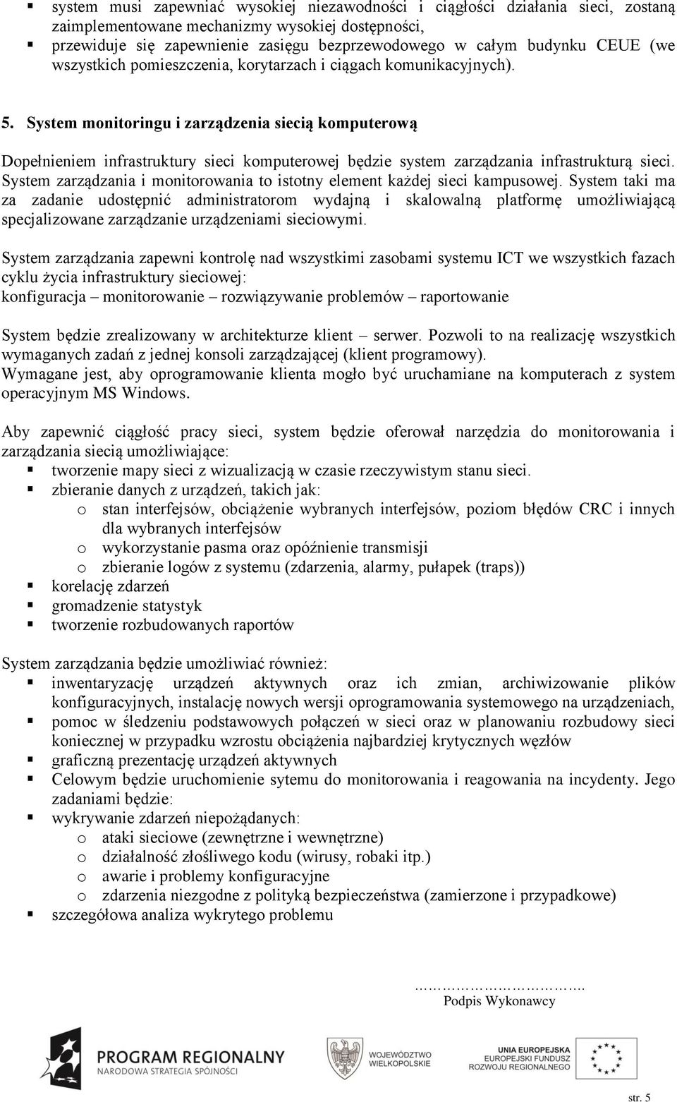 System monitoringu i zarządzenia siecią komputerową Dopełnieniem infrastruktury sieci komputerowej będzie system zarządzania infrastrukturą sieci.