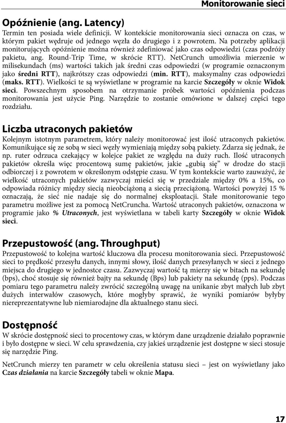 NetCrunch umożliwia mierzenie w milisekundach (ms) wartości takich jak średni czas odpowiedzi (w programie oznaczonym jako średni RTT), najkrótszy czas odpowiedzi (min.