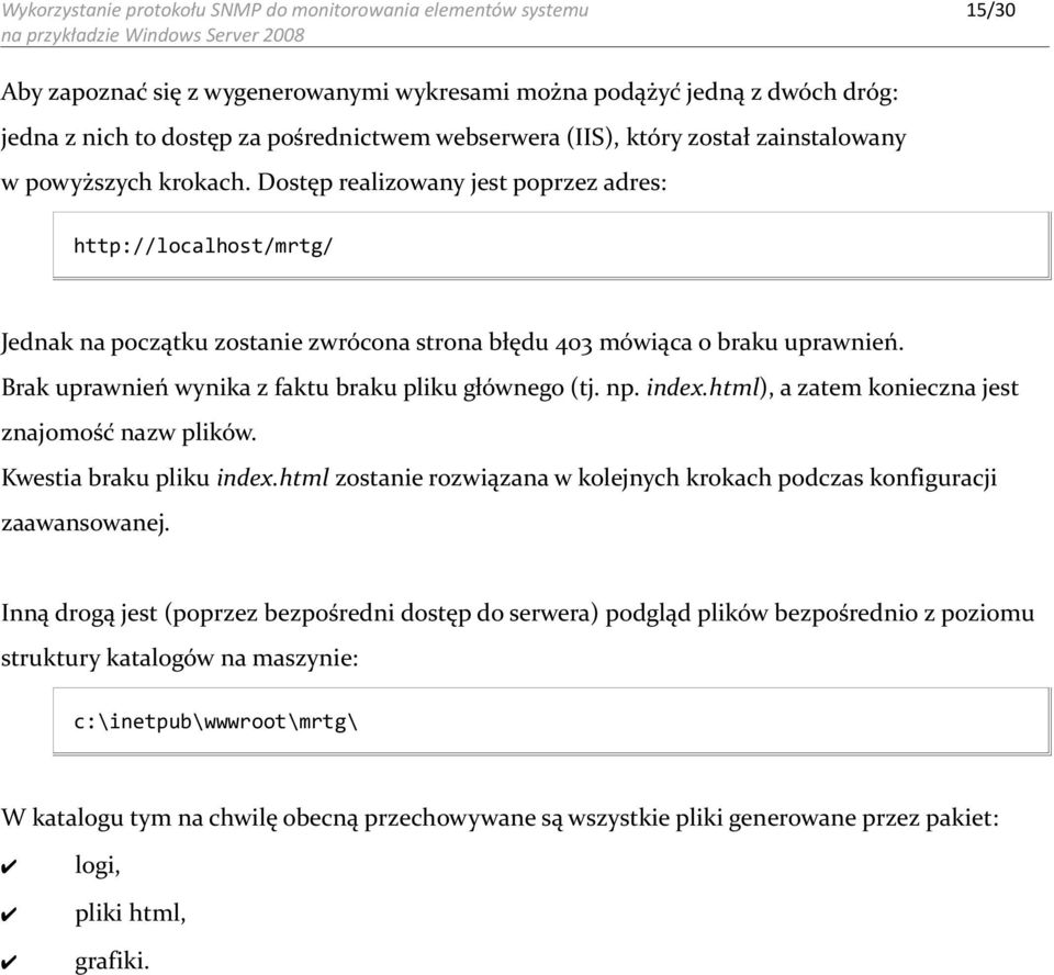 Brak uprawnień wynika z faktu braku pliku głównego (tj. np. index.html), a zatem konieczna jest znajomość nazw plików. Kwestia braku pliku index.