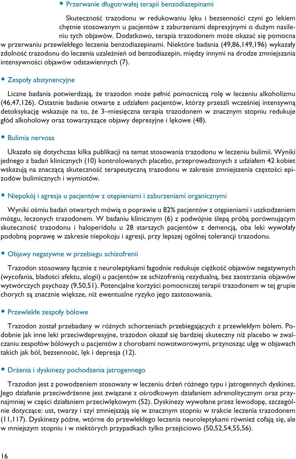 Niektóre badania (49,86,149,196) wykaza y zdolnoêç trazodonu do leczenia uzale nieƒ od benzodiazepin, mi dzy innymi na drodze zmniejszania intensywnoêci objawów odstawiennych (7).