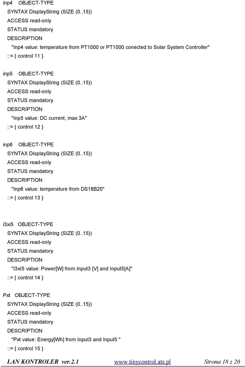 .15)) "Inp5 value: DC current, max 3A" ::= { control 12 } inp6 OBJECT-TYPE SYNTAX DisplayString (SIZE (0.