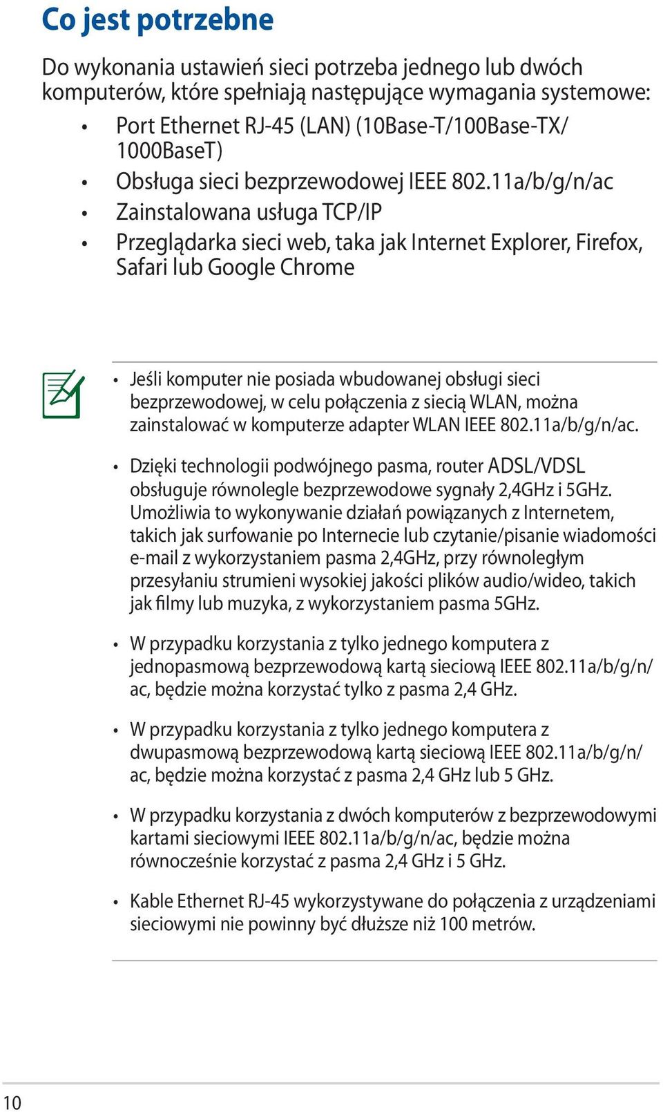 11a/b/g/n/ac Zainstalowana usługa TCP/IP Przeglądarka sieci web, taka jak Internet Explorer, Firefox, Safari lub Google Chrome Jeśli komputer nie posiada wbudowanej obsługi sieci bezprzewodowej, w