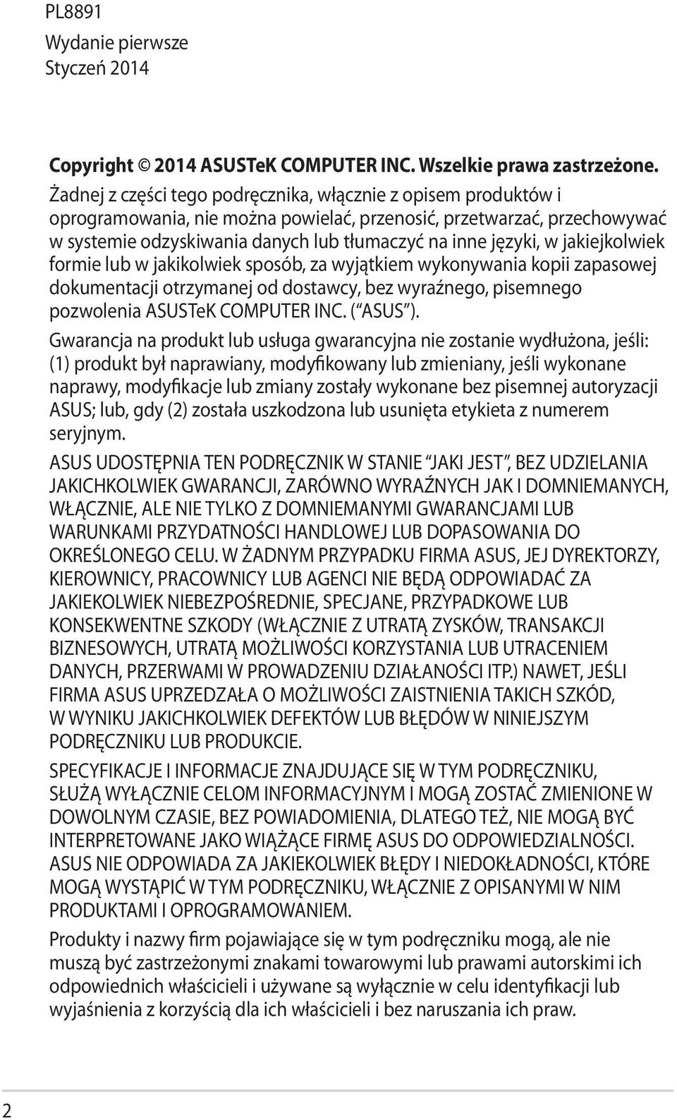 jakiejkolwiek formie lub w jakikolwiek sposób, za wyjątkiem wykonywania kopii zapasowej dokumentacji otrzymanej od dostawcy, bez wyraźnego, pisemnego pozwolenia ASUSTeK COMPUTER INC. ( ASUS ).