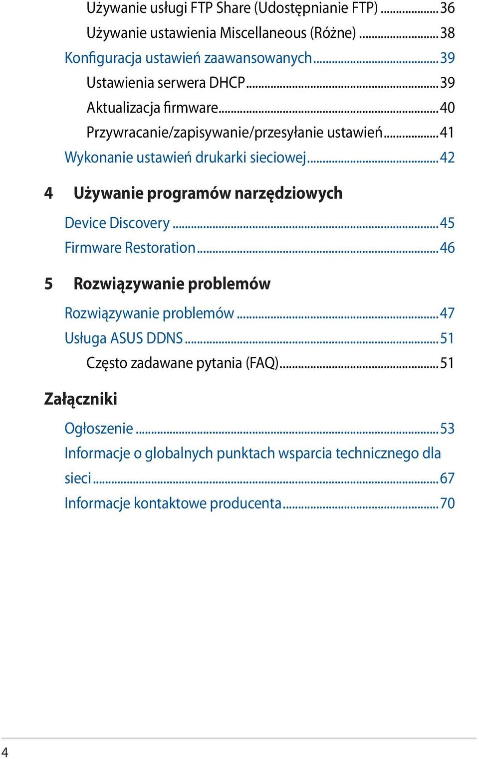 ..42 4 Używanie programów narzędziowych Device Discovery...45 Firmware Restoration...46 5 Rozwiązywanie problemów Rozwiązywanie problemów.