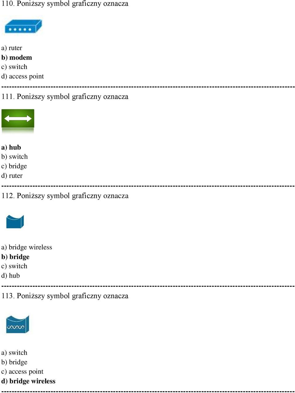Poniższy symbol graficzny oznacza a) bridge wireless b) bridge c) switch d) hub --- 113.