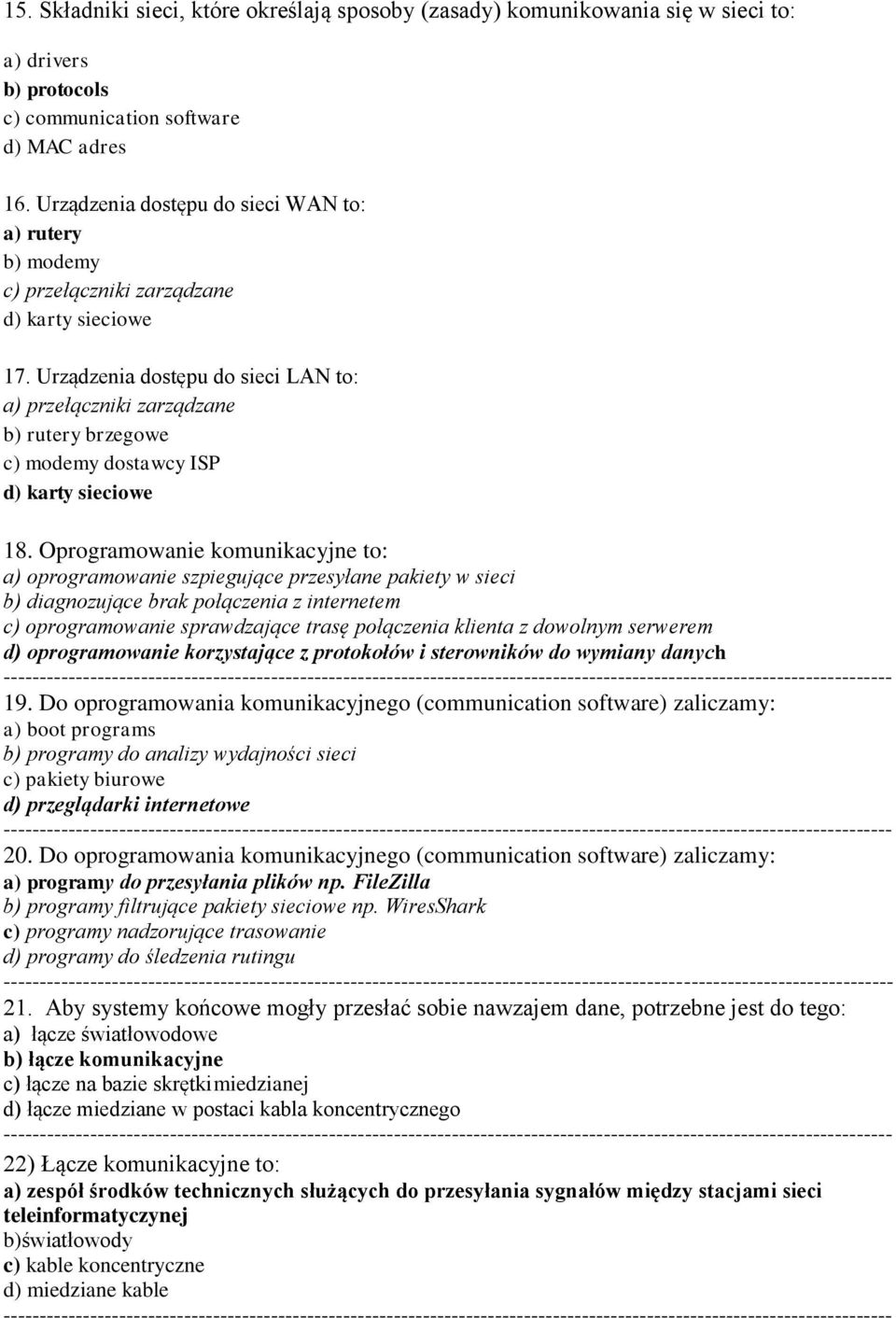 Urządzenia dostępu do sieci LAN to: a) przełączniki zarządzane b) rutery brzegowe c) modemy dostawcy ISP d) karty sieciowe 18.