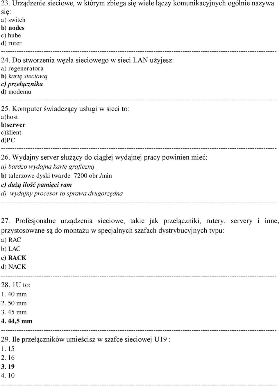 Komputer świadczący usługi w sieci to: a)host b)serwer c)klient d)pc ------------- 26.