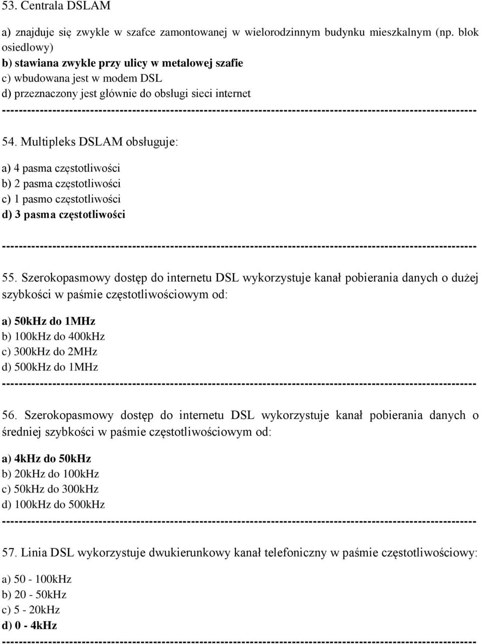 Multipleks DSLAM obsługuje: a) 4 pasma częstotliwości b) 2 pasma częstotliwości c) 1 pasmo częstotliwości d) 3 pasma częstotliwości --- 55.