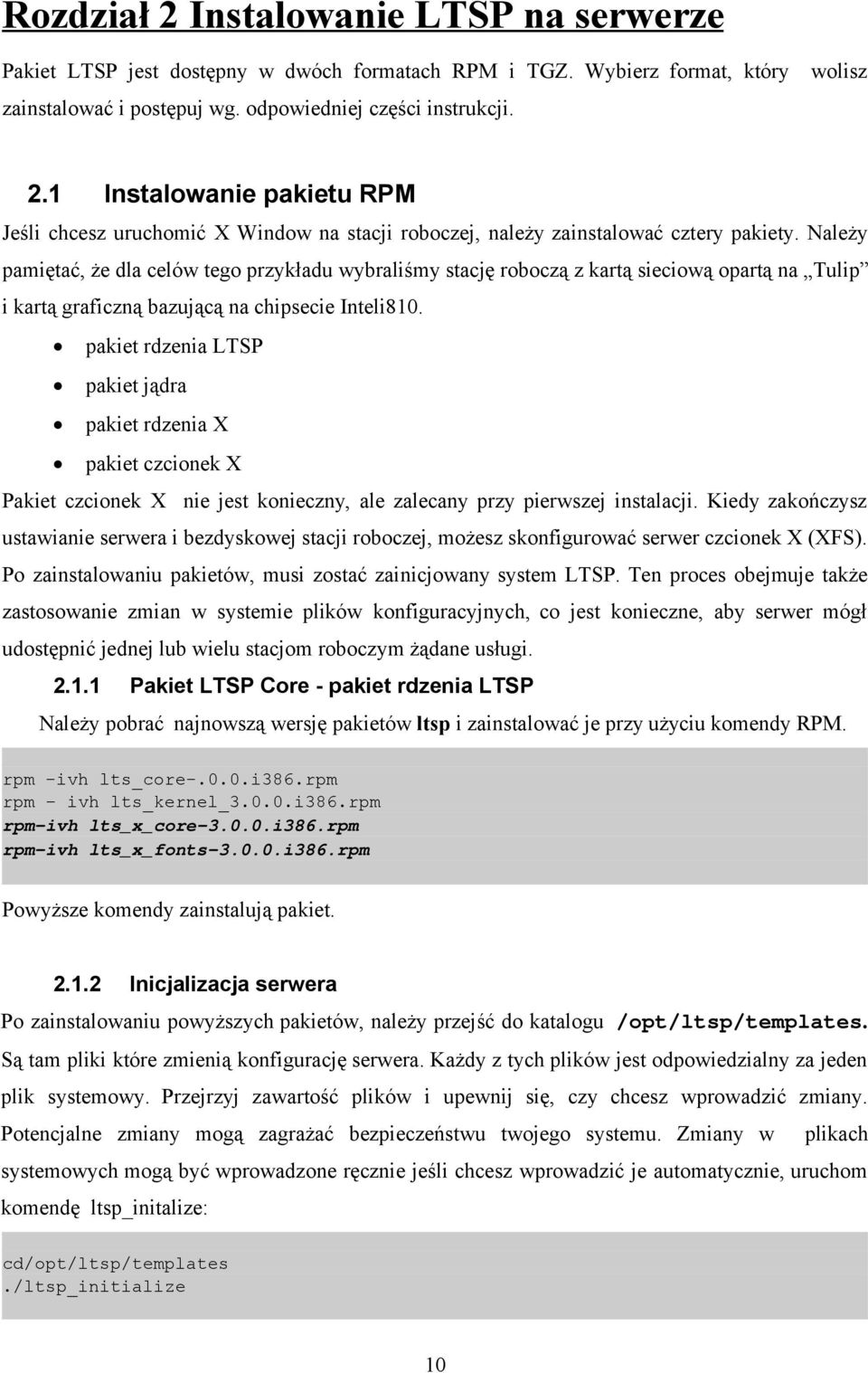 pakiet rdzenia LTSP pakiet jądra pakiet rdzenia X pakiet czcionek X Pakiet czcionek X nie jest konieczny, ale zalecany przy pierwszej instalacji.