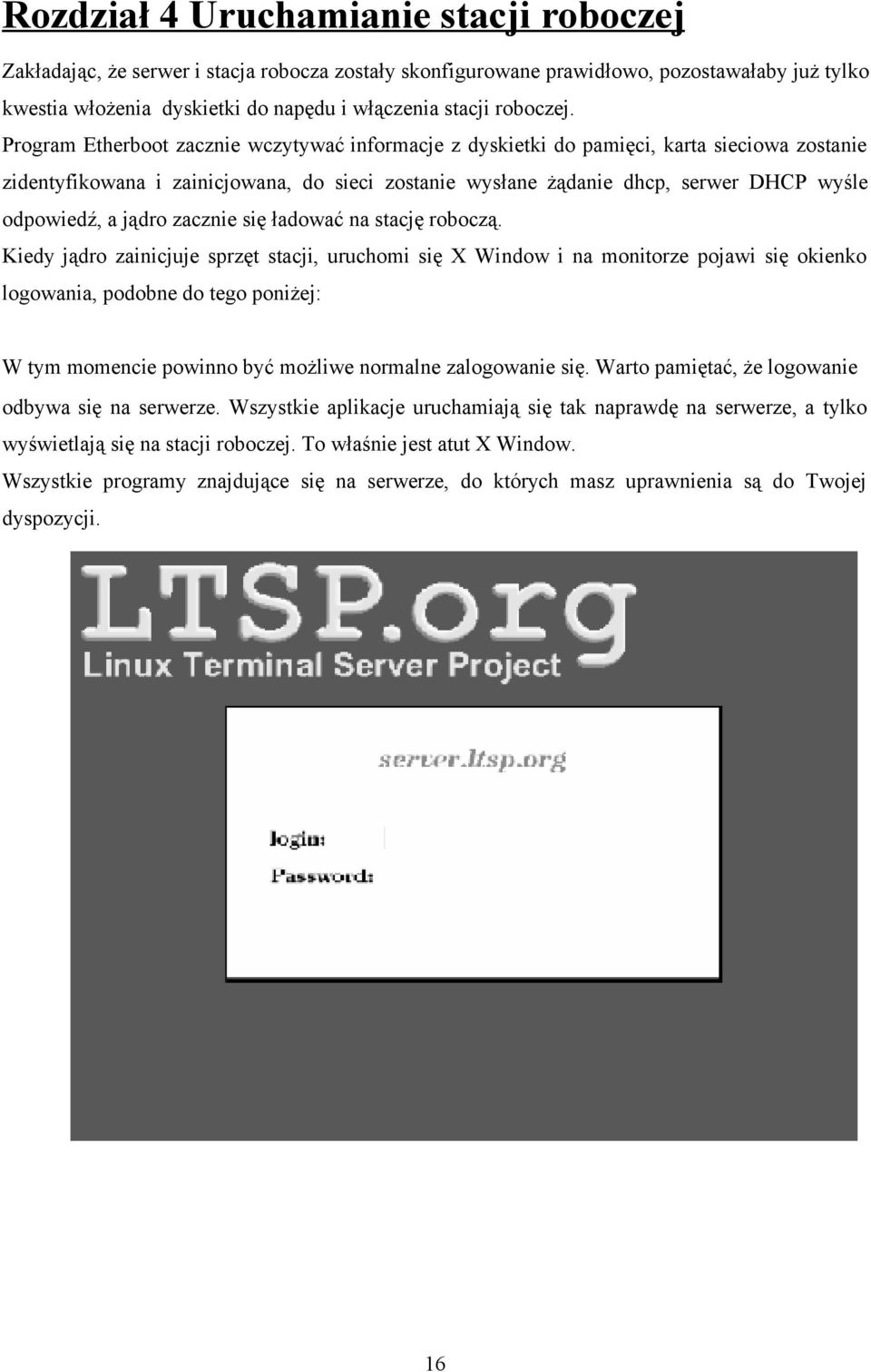 Program Etherboot zacznie wczytywać informacje z dyskietki do pamięci, karta sieciowa zostanie zidentyfikowana i zainicjowana, do sieci zostanie wysłane żądanie dhcp, serwer DHCP wyśle odpowiedź, a