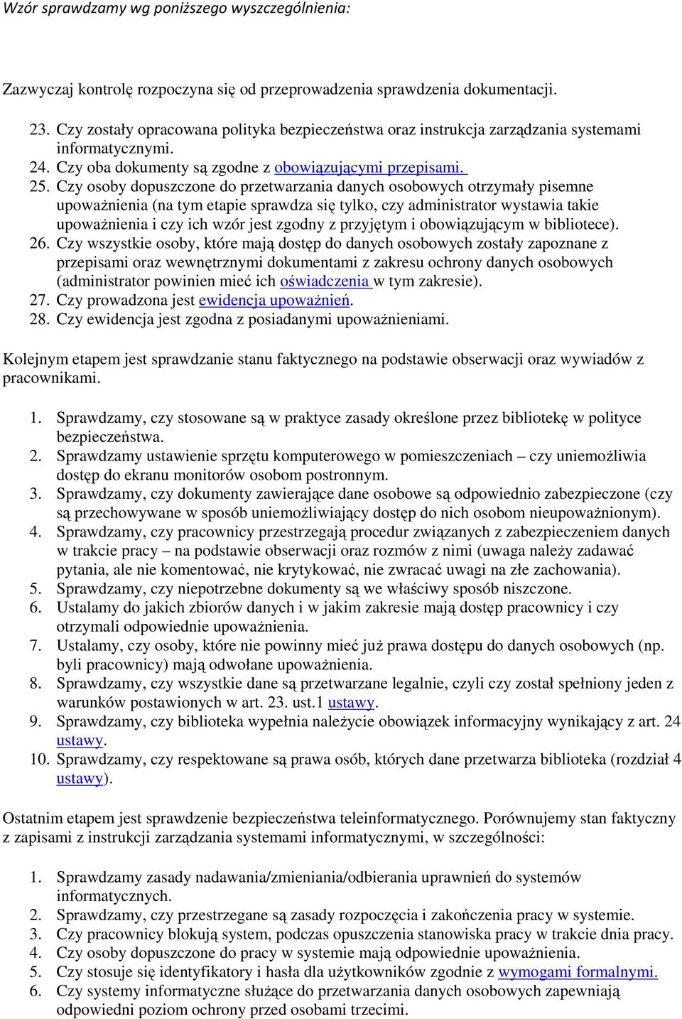 Czy osoby dopuszczone do przetwarzania danych osobowych otrzymały pisemne upowaŝnienia (na tym etapie sprawdza się tylko, czy administrator wystawia takie upowaŝnienia i czy ich wzór jest zgodny z