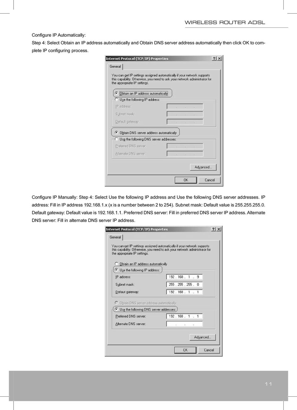 IP address: Fill in IP address 192.168.1.x (x is a number between 2 to 254). Subnet mask: Default value is 255.255.255.0.