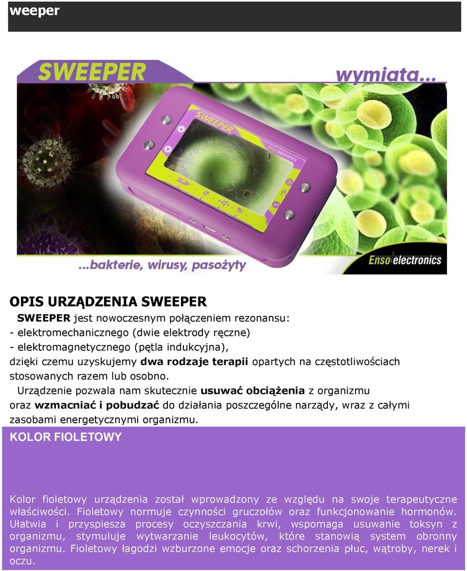 Urządzenie pozwala nam skutecznie usuwać obciążenia z organizmu oraz wzmacniać i pobudzać do działania poszczególne narządy, wraz z całymi zasobami energetycznymi organizmu.