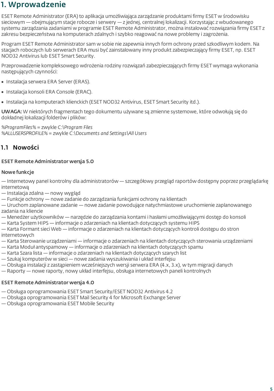 Korzystając z wbudowanego systemu zarządzania zadaniami w programie ESET Remote Administrator, można instalować rozwiązania firmy ESET z zakresu bezpieczeństwa na komputerach zdalnych i szybko