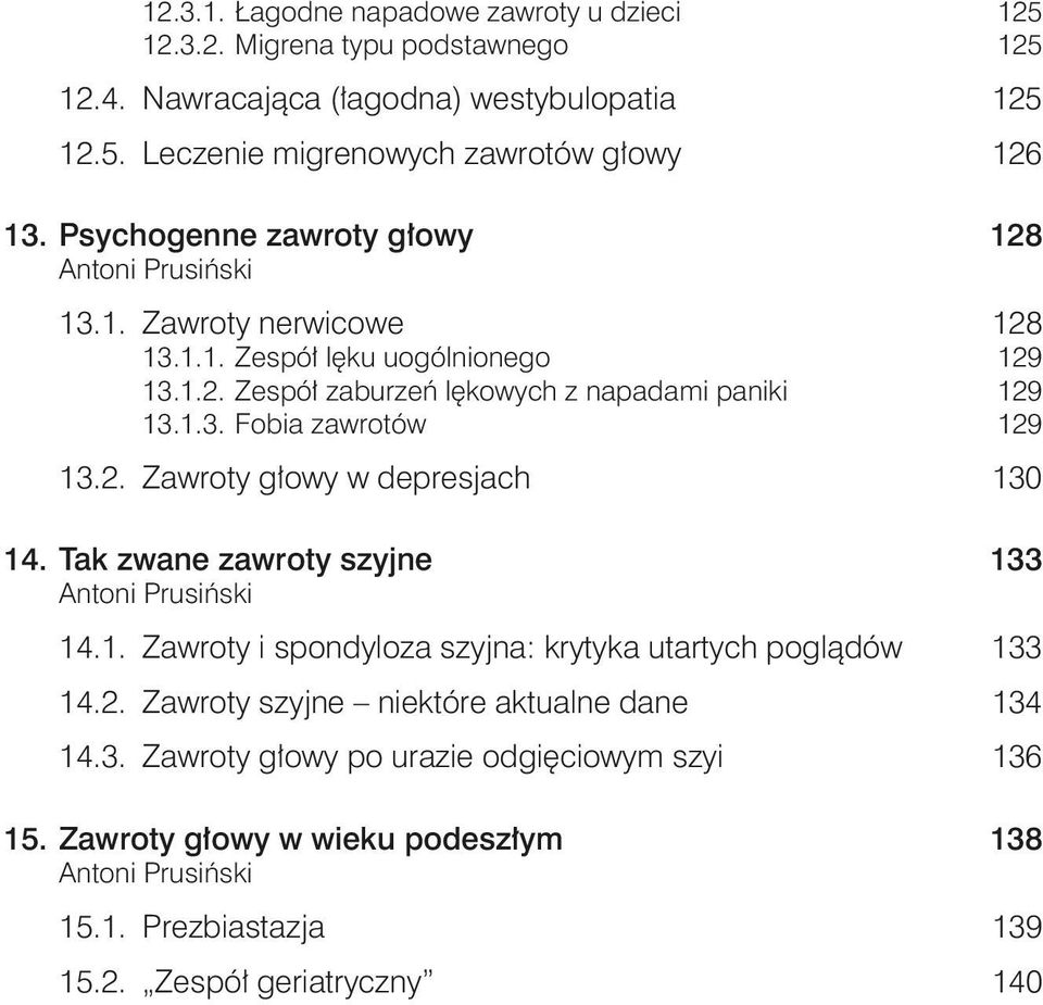 2. Zawroty głowy w depresjach 130 14. Tak zwane zawroty szyjne 133 14.1. Zawroty i spondyloza szyjna: krytyka utartych poglądów 133 14.2. Zawroty szyjne niektóre aktualne dane 134 14.