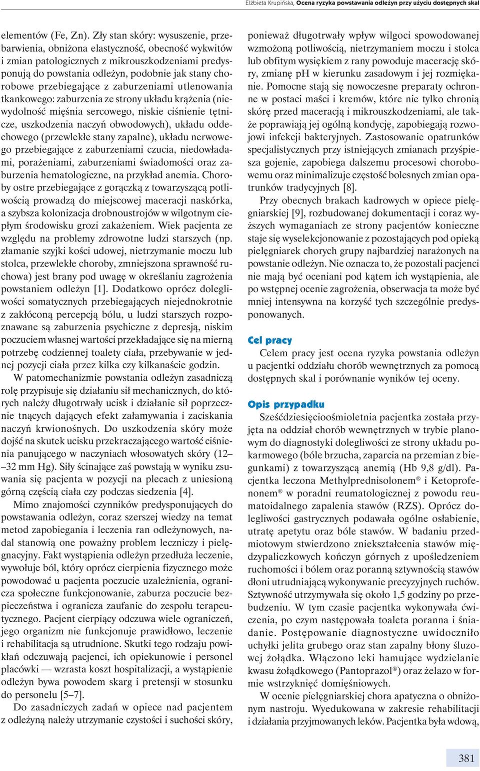 przebiegające z zaburzeniami utlenowania tkankowego: zaburzenia ze strony układu krążenia (niewydolność mięśnia sercowego, niskie ciśnienie tętnicze, uszkodzenia naczyń obwodowych), układu