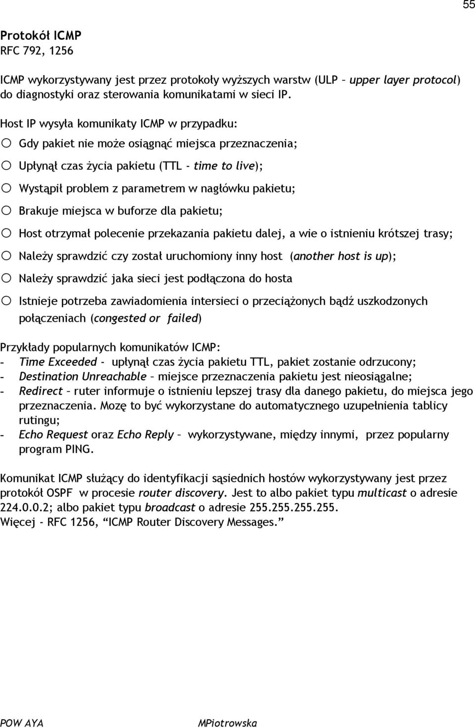 pakietu; o Brakuje miejsca w buforze dla pakietu; o Host otrzymał polecenie przekazania pakietu dalej, a wie o istnieniu krótszej trasy; o Należy sprawdzić czy został uruchomiony inny host (another