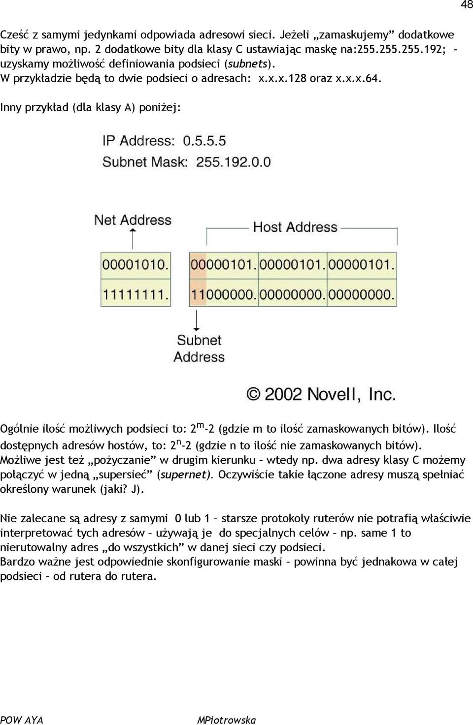 Inny przykład (dla klasy A) poniżej: Ogólnie ilość możliwych podsieci to: 2 m -2 (gdzie m to ilość zamaskowanych bitów).