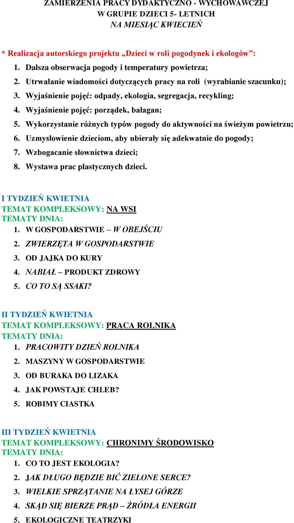 Wyjaśnienie pojęć: porządek, bałagan; 5. Wykorzystanie różnych typów pogody do aktywności na świeżym powietrzu; 6. Uzmysłowienie dzieciom, aby ubierały się adekwatnie do pogody; 7.