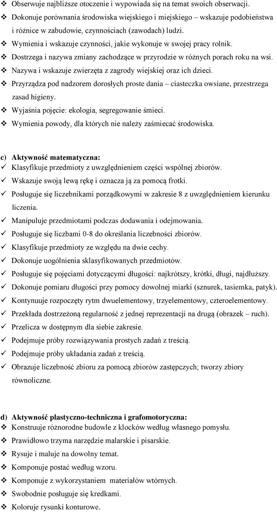 Dostrzega i nazywa zmiany zachodzące w przyrodzie w różnych porach roku na wsi. Nazywa i wskazuje zwierzęta z zagrody wiejskiej oraz ich dzieci.