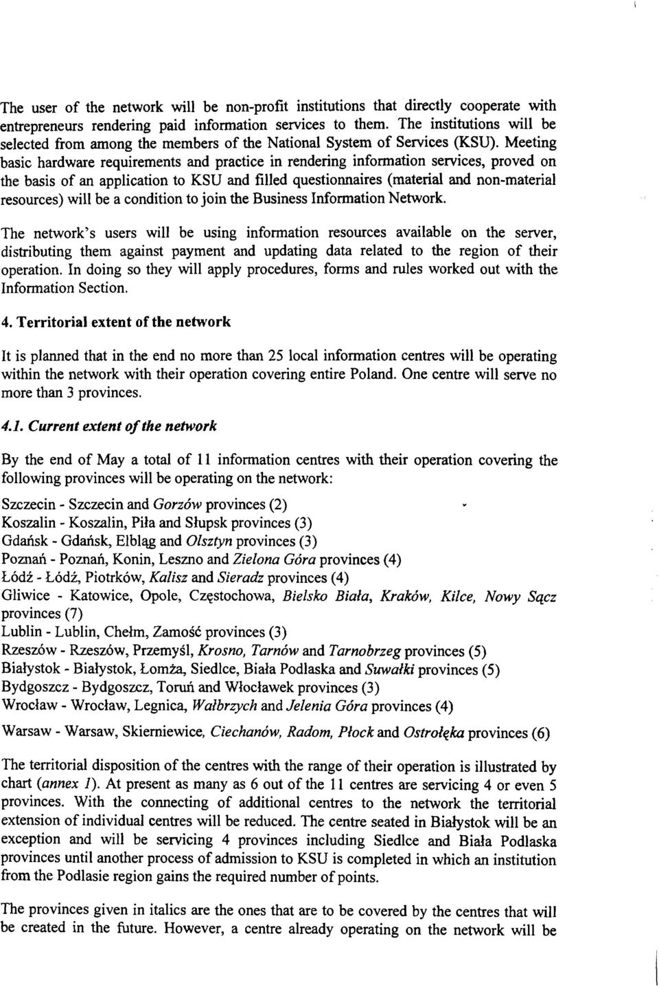 Meeting basic hardware requirements and practice in rendering information services, proved on the basis of an application to KSU and filled questionnaires (material and non-material resources) will