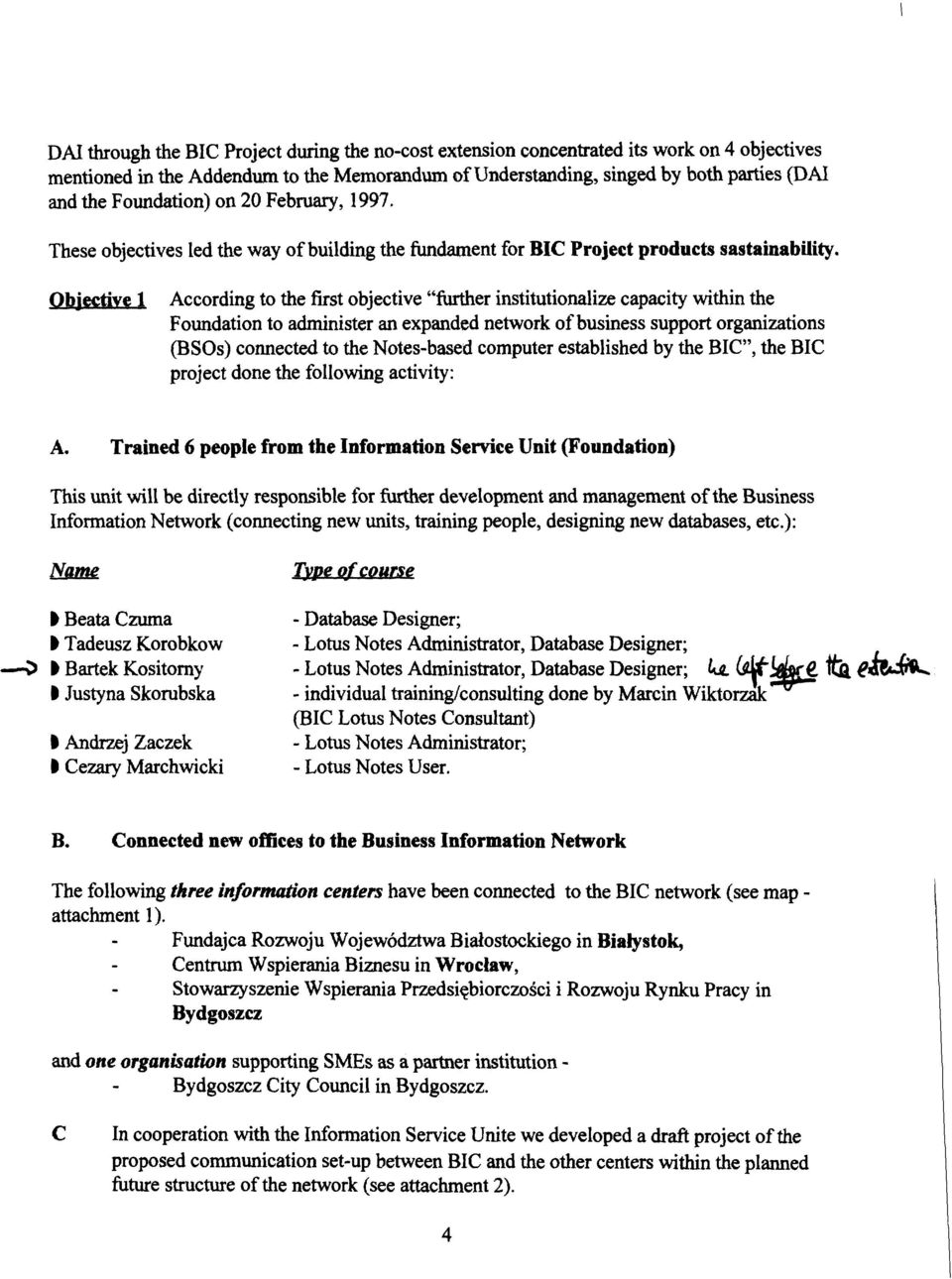 .. According to the first objective " mer institutionalize capacity within the Foundation to administer an expanded network of business support organizations (BSOs) connected to the Notes-based