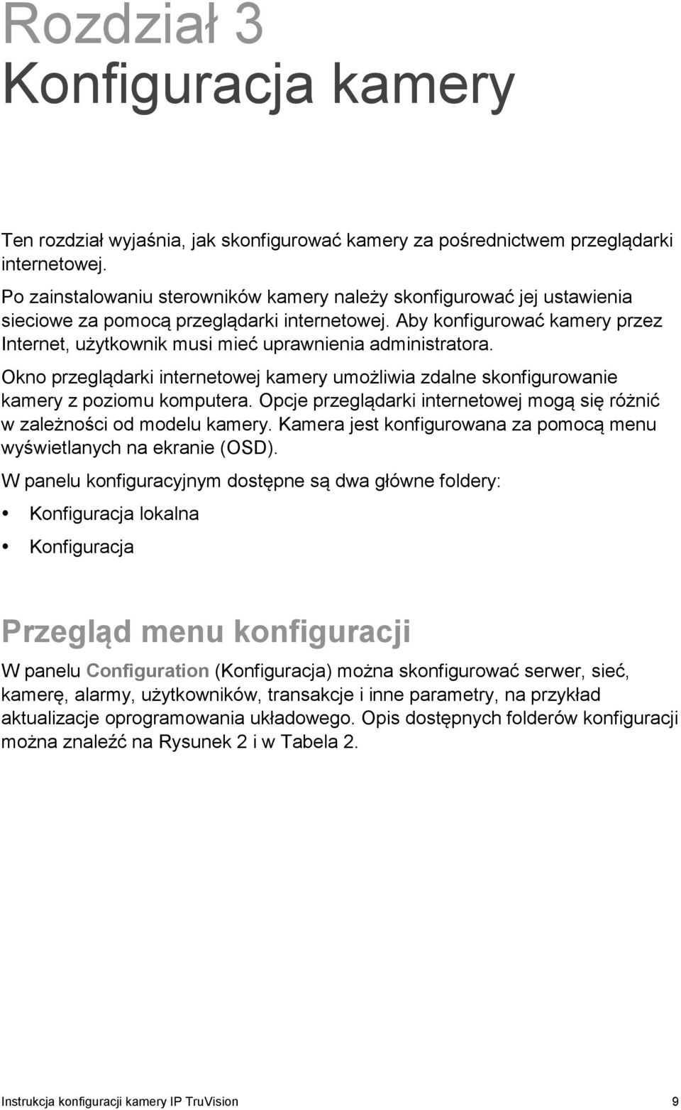 Aby konfigurować kamery przez Internet, użytkownik musi mieć uprawnienia administratora. Okno przeglądarki internetowej kamery umożliwia zdalne skonfigurowanie kamery z poziomu komputera.