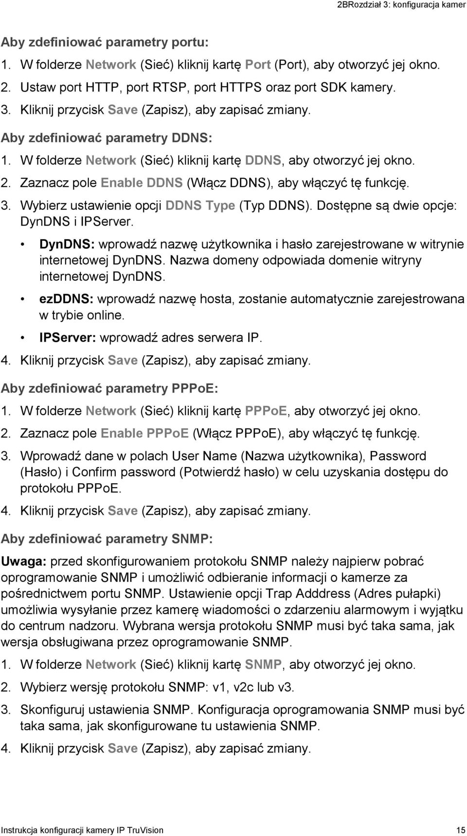 W folderze Network (Sieć) kliknij kartę DDNS, aby otworzyć jej okno. 2. Zaznacz pole Enable DDNS (Włącz DDNS), aby włączyć tę funkcję. 3. Wybierz ustawienie opcji DDNS Type (Typ DDNS).