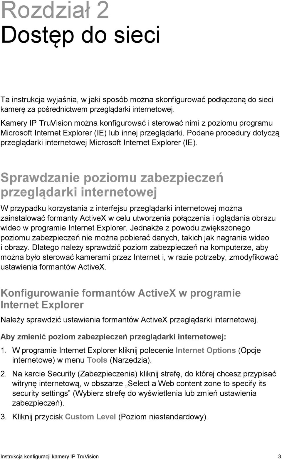 Podane procedury dotyczą przeglądarki internetowej Microsoft Internet Explorer (IE).