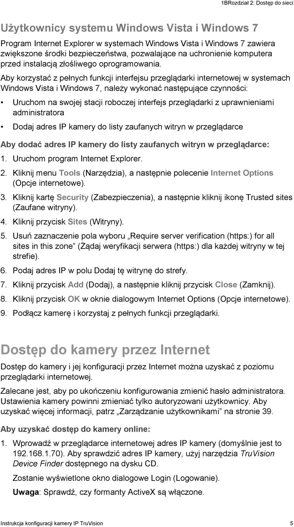 Aby korzystać z pełnych funkcji interfejsu przeglądarki internetowej w systemach Windows Vista i Windows 7, należy wykonać następujące czynności: Uruchom na swojej stacji roboczej interfejs