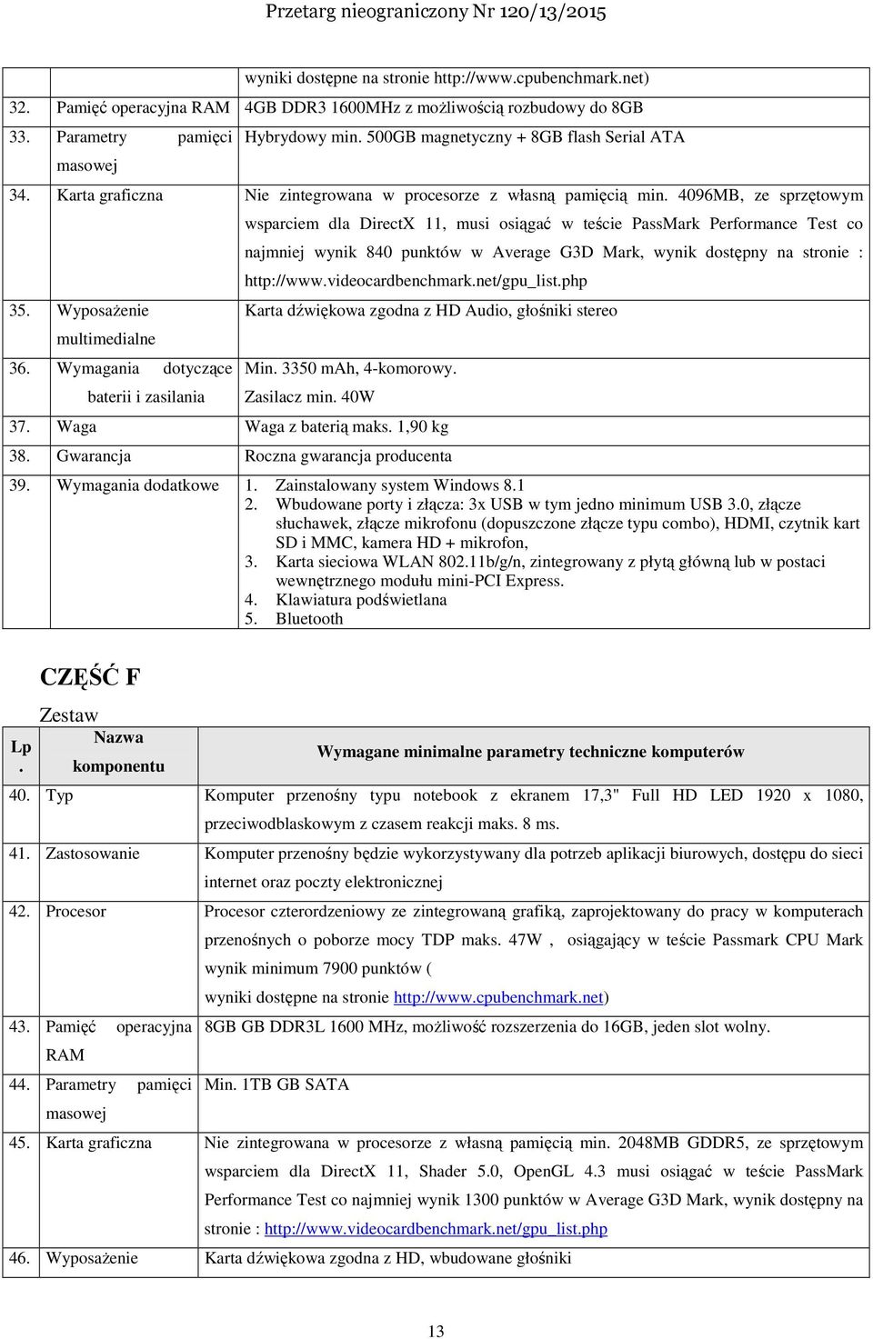 Wymagania dotyczące baterii i zasilania wsparciem dla DirectX 11, musi osiągać w teście PassMark Performance Test co najmniej wynik 840 punktów w Average G3D Mark, wynik dostępny na stronie :