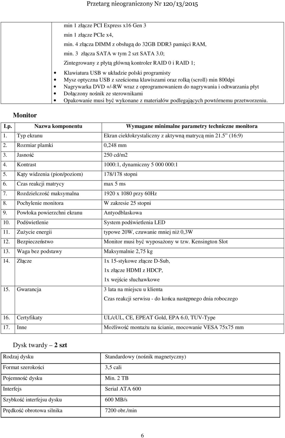 wraz z oprogramowaniem do nagrywania i odtwarzania płyt Dołączony nośnik ze sterownikami Opakowanie musi być wykonane z materiałów podlegających powtórnemu przetworzeniu. Lp.