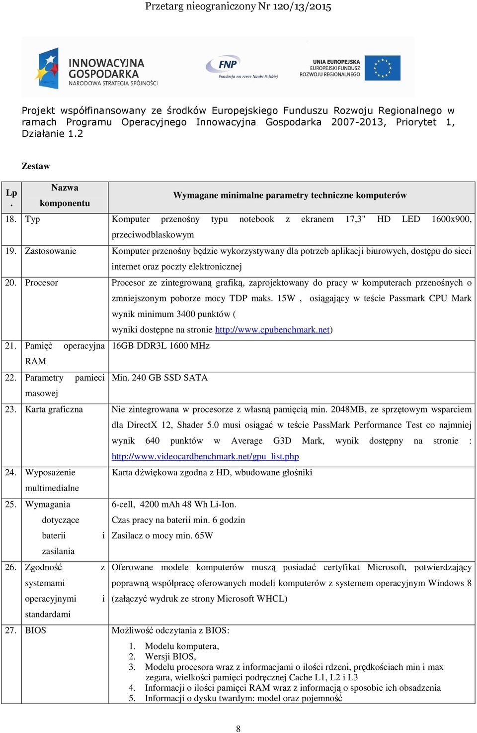 Zastosowanie Komputer przenośny będzie wykorzystywany dla potrzeb aplikacji biurowych, dostępu do sieci internet oraz poczty elektronicznej 20.