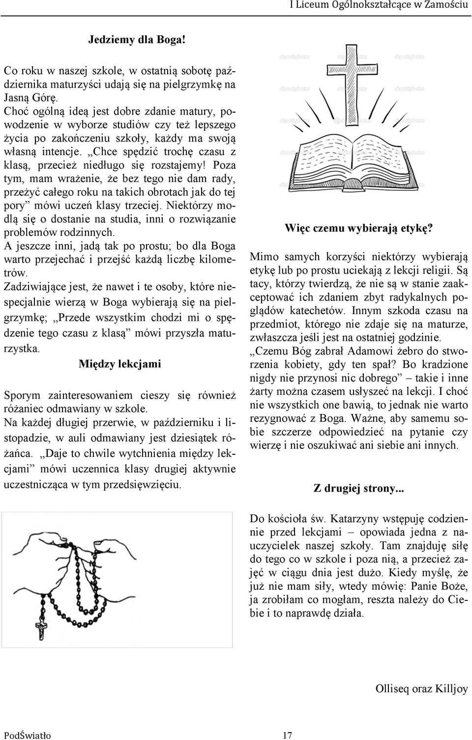 Chce spędzić trochę czasu z klasą, przecież niedługo się rozstajemy! Poza tym, mam wrażenie, że bez tego nie dam rady, przeżyć całego roku na takich obrotach jak do tej pory mówi uczeń klasy trzeciej.