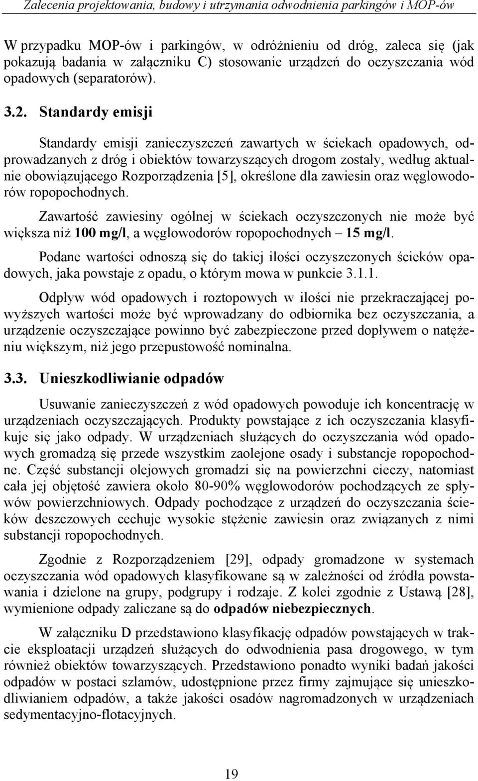 określone dla zawiesin oraz węglowodorów ropopochodnych. Zawartość zawiesiny ogólnej w ściekach oczyszczonych nie może być większa niż 100 mg/l, a węglowodorów ropopochodnych 15 mg/l.