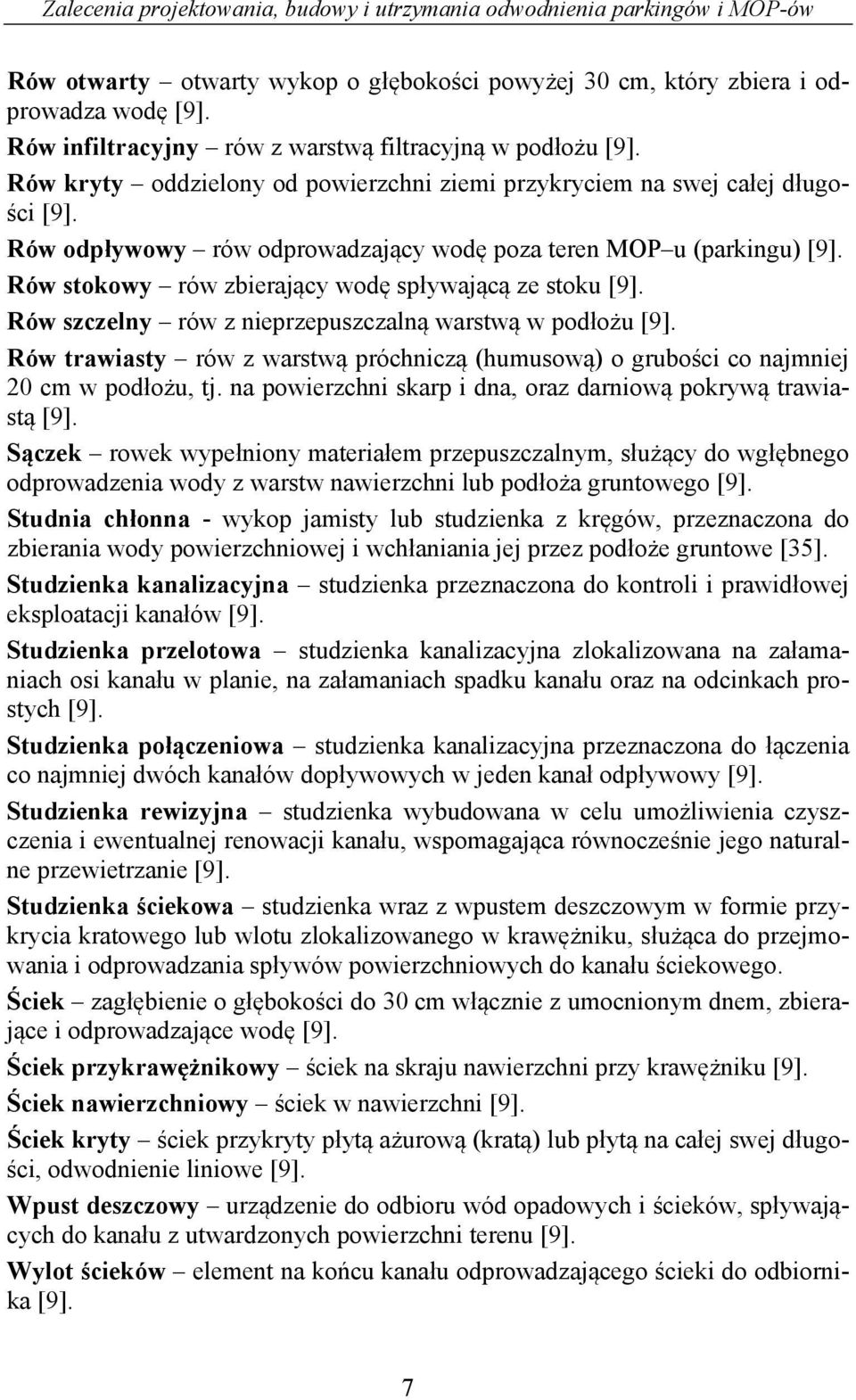 Rów stokowy rów zbierający wodę spływającą ze stoku [9]. Rów szczelny rów z nieprzepuszczalną warstwą w podłożu [9].