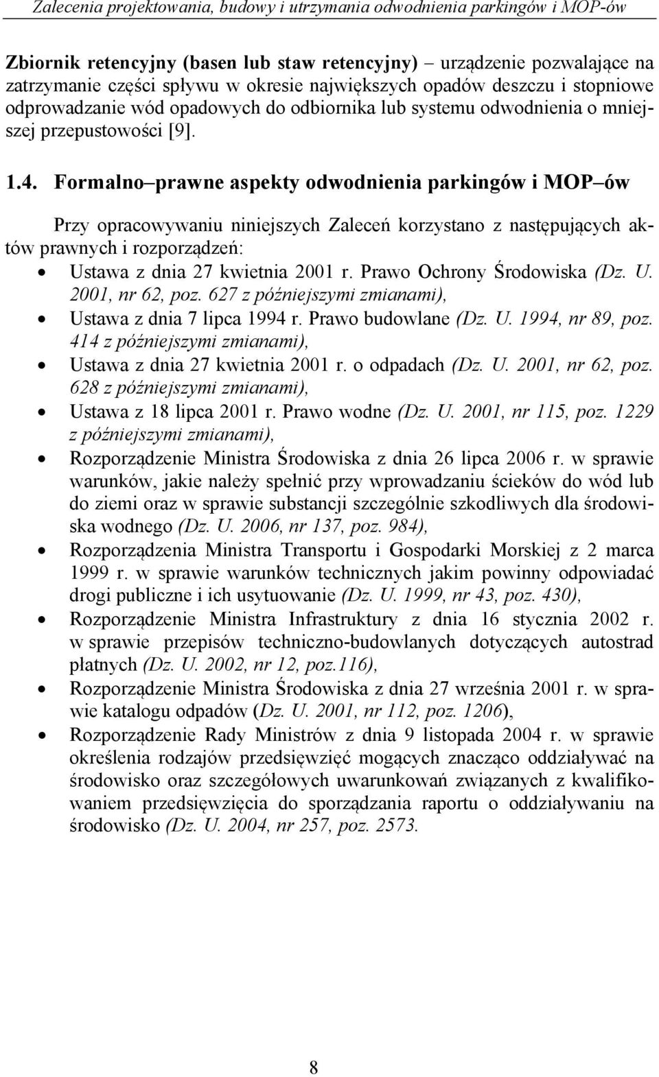 Formalno prawne aspekty odwodnienia parkingów i MOP ów Przy opracowywaniu niniejszych Zaleceń korzystano z następujących aktów prawnych i rozporządzeń: Ustawa z dnia 27 kwietnia 2001 r.