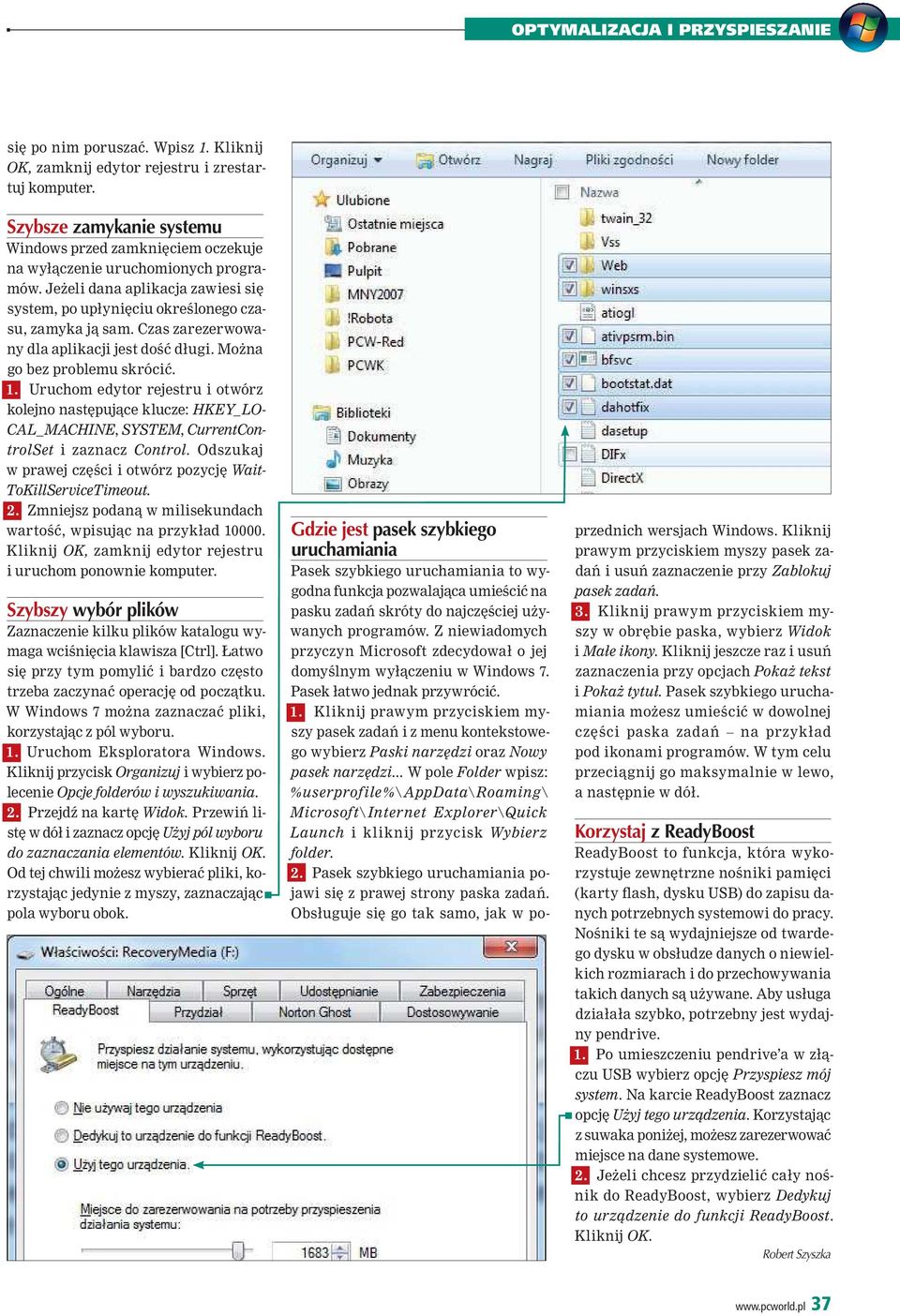 Uruchom edytor rejestru i otwórz kolejno następujące klucze: HKEY_LO- CAL_MACHINE, SYSTEM, CurrentControlSet i zaznacz Control. Odszukaj w prawej części i otwórz pozycję Wait- ToKillServiceTimeout. 2.