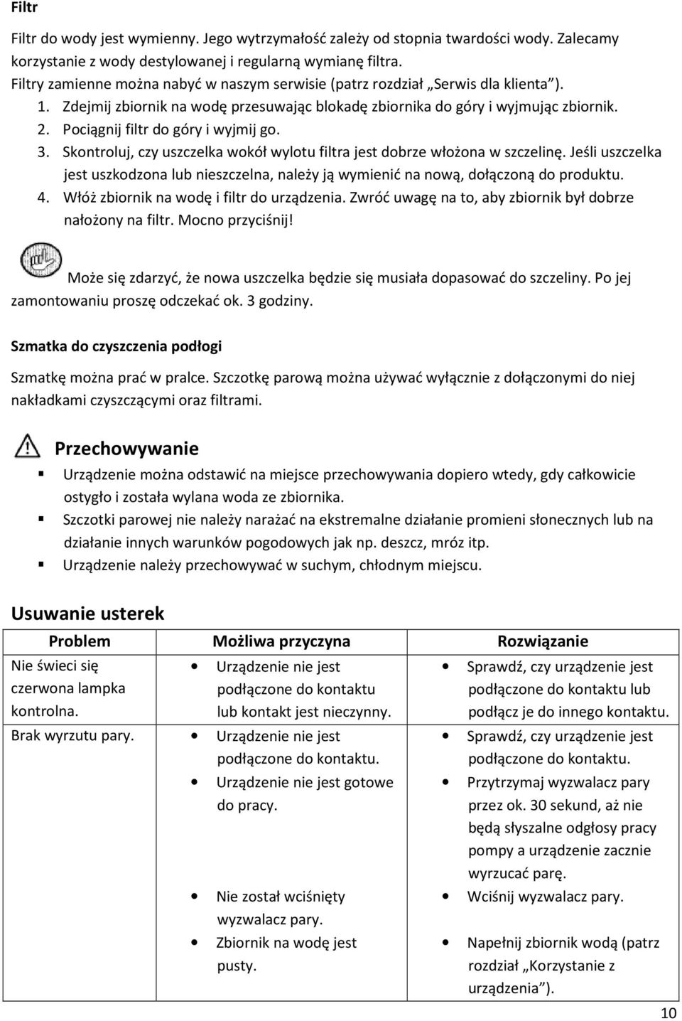 Pociągnij filtr do góry i wyjmij go. 3. Skontroluj, czy uszczelka wokół wylotu filtra jest dobrze włożona w szczelinę.