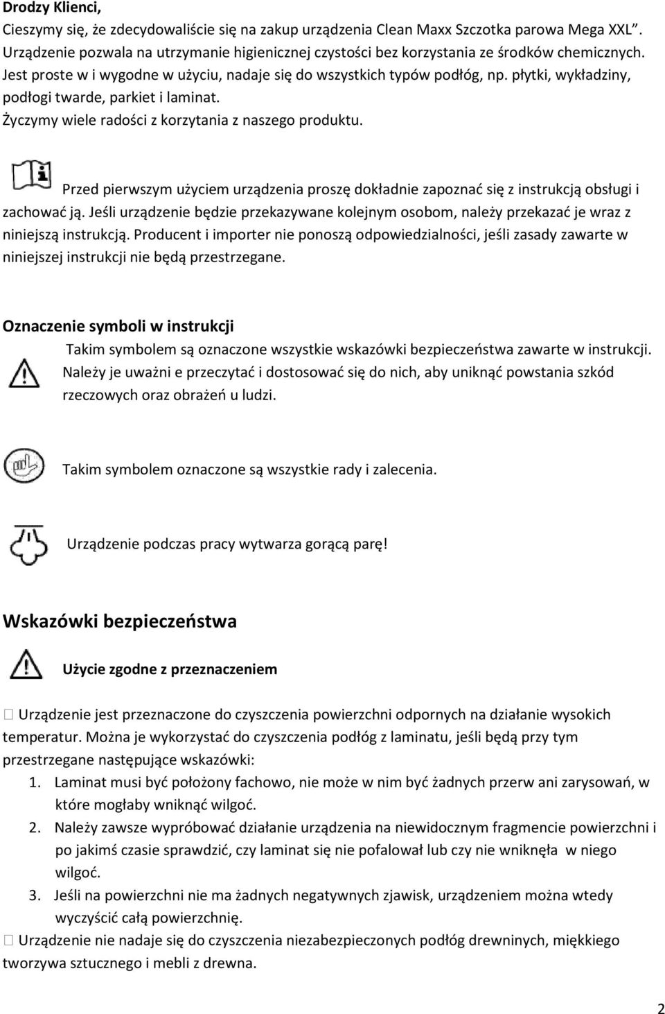 płytki, wykładziny, podłogi twarde, parkiet i laminat. Życzymy wiele radości z korzytania z naszego produktu.